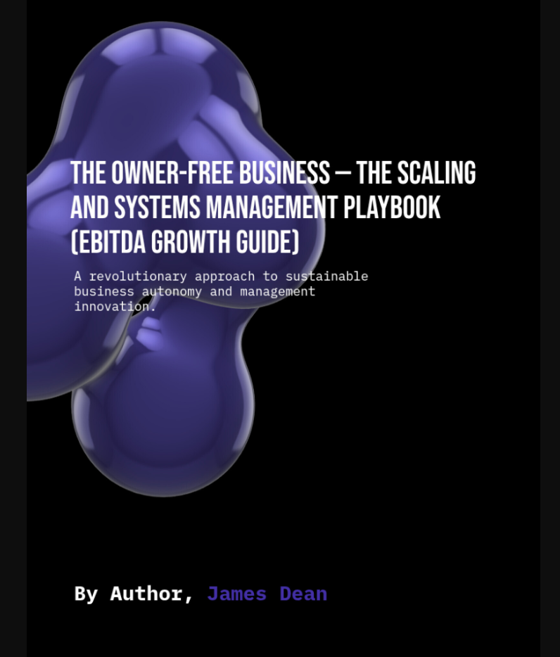 The Owner-Free Business — The Scaling and Systems Management Playbook (EBITDA Growth Guide)